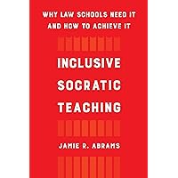 Inclusive Socratic Teaching: Why Law Schools Need It and How to Achieve It Inclusive Socratic Teaching: Why Law Schools Need It and How to Achieve It Paperback Kindle Hardcover