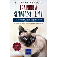 Training a Siamese Cat – Guidebook how to train, occupy and play with your Siamese Cat: Well-adjusted cats – hunting games – clicker training – training structure