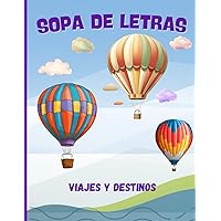 Sopa de Letras. Viajes y Destinos: 100 Emocionantes Sopas de Letras sobre Destinos Encantadores!. Más de 2.000 Palabras. ¡Diversión y Desafíos para los Amantes de los Viajes! (Spanish Edition)