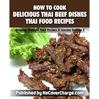 How to Cook Delicious Thai Beef Dishes Thai Food Recipes (Amazing Thailand Food Recipes & Lessons Book 2) How to Cook Delicious Thai Beef Dishes Thai Food Recipes (Amazing Thailand Food Recipes & Lessons Book 2) Kindle Paperback