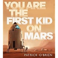 You Are the First Kid on Mars You Are the First Kid on Mars Hardcover Kindle