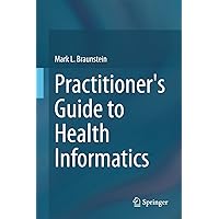 Practitioner's Guide to Health Informatics Practitioner's Guide to Health Informatics Kindle Hardcover Paperback