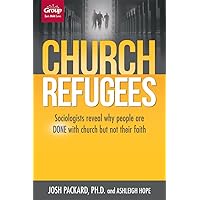 Church Refugees: Sociologists reveal why people are DONE with church but not their faith Church Refugees: Sociologists reveal why people are DONE with church but not their faith Paperback Kindle Hardcover