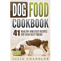 Dog Food Cookbook: 41 Healthy and Easy Recipes for Your Best Friend Dog Food Cookbook: 41 Healthy and Easy Recipes for Your Best Friend Paperback