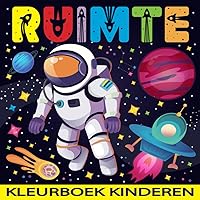 Ruimte Kleurboek Kinderen: Leuke en Leerzame Reis Door de Kosmos | Ontdek Planeten, Sterren, Raketten en Meer! | Het Perfecte Cadeau voor Jonge ... en Toekomstige Astronauten. (Dutch Edition)
