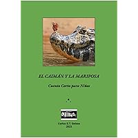 El Caiman y la Mariposa : Cuento Corto para Niños (Spanish Edition) El Caiman y la Mariposa : Cuento Corto para Niños (Spanish Edition) Kindle