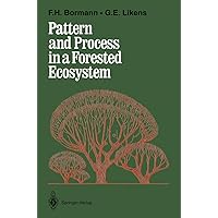 Pattern and Process in a Forested Ecosystem: Disturbance, Development and the Steady State Based on the Hubbard Brook Ecosystem Study Pattern and Process in a Forested Ecosystem: Disturbance, Development and the Steady State Based on the Hubbard Brook Ecosystem Study Hardcover Paperback