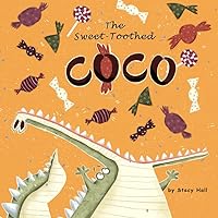 The Sweet-Toothed Coco: childrens books about eating, kids nutrition book, kids healthy eating, food education kids, food childrens book for boys and girls by age 2 3 4 5 6 7 (story about crocodile) The Sweet-Toothed Coco: childrens books about eating, kids nutrition book, kids healthy eating, food education kids, food childrens book for boys and girls by age 2 3 4 5 6 7 (story about crocodile) Paperback Kindle