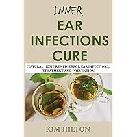 Inner Ear Infections Cure: Natural Home Remedies for Ear Infections, Treatment and Prevention Inner Ear Infections Cure: Natural Home Remedies for Ear Infections, Treatment and Prevention Paperback Kindle