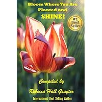 Bloom Where You Are Planted and SHINE!