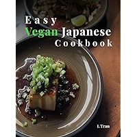 Vegan Japanese Delights: Easy Recipes for Authentic Plant-Based Cuisine: Savor the Flavors of Japan With Traditional Delicious Vegan Recipes