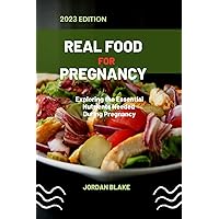 Real Food for Pregnancy (2023 Edition): Exploring the Essential Nutrients Needed During Pregnancy Real Food for Pregnancy (2023 Edition): Exploring the Essential Nutrients Needed During Pregnancy Kindle Paperback