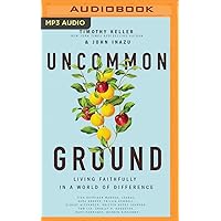 Uncommon Ground: Living Faithfully in a World of Difference Uncommon Ground: Living Faithfully in a World of Difference Paperback Audible Audiobook Kindle Hardcover Audio CD
