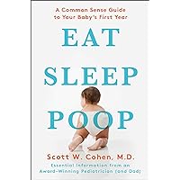 Eat, Sleep, Poop: A Common Sense Guide to Your Baby's First Year Eat, Sleep, Poop: A Common Sense Guide to Your Baby's First Year Paperback Kindle