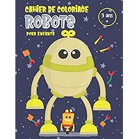 Cahier de coloriage Robots pour enfants de 3 ans et plus: Livre d'activité relaxant pour les petits: garçons et filles. (French Edition)