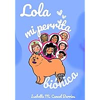 Lola, mi perrita bionica (Spanish Edition)