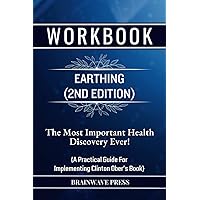 Workbook For Earthing (2nd Edition): The Most Important Health Discovery Ever!: A Practical Guide For Implementing Clinton Ober's Book Workbook For Earthing (2nd Edition): The Most Important Health Discovery Ever!: A Practical Guide For Implementing Clinton Ober's Book Paperback