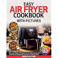 Easy Air Fryer Cookbook: Delectable Recipes with Pictures to Fry, Roast, Grill, and Bake Your Favorite Crispy Meals Every Time | Full-Color Edition