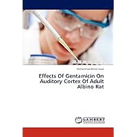 Effects Of Gentamicin On Auditory Cortex Of Adult Albino Rat Effects Of Gentamicin On Auditory Cortex Of Adult Albino Rat Paperback