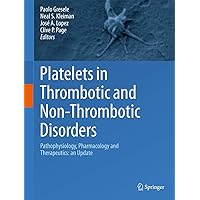 Platelets in Thrombotic and Non-Thrombotic Disorders: Pathophysiology, Pharmacology and Therapeutics: an Update Platelets in Thrombotic and Non-Thrombotic Disorders: Pathophysiology, Pharmacology and Therapeutics: an Update Hardcover Kindle Paperback