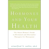 Hormones and Your Health: The Smart Woman's Guide to Hormonal and Alternative Therapies for Menopause Hormones and Your Health: The Smart Woman's Guide to Hormonal and Alternative Therapies for Menopause Paperback Kindle Hardcover Digital