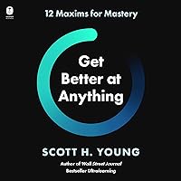 Get Better at Anything: 12 Maxims for Mastery Get Better at Anything: 12 Maxims for Mastery Kindle Hardcover Audible Audiobook Audio CD