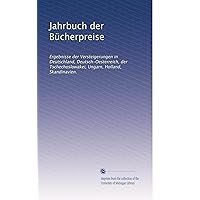 Jahrbuch der Bücherpreise: Ergebnisse der Versteigerungen in Deutschland, Deutsch-Oesterreich, der Tschechoslowakei, Ungarn, Holland, Skandinavien. (German Edition)