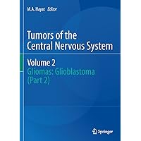 Tumors of the Central Nervous System, Volume 2: Gliomas: Glioblastoma (Part 2) Tumors of the Central Nervous System, Volume 2: Gliomas: Glioblastoma (Part 2) Kindle Hardcover Paperback