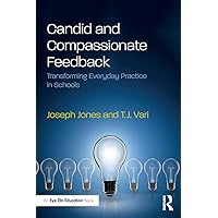 Candid and Compassionate Feedback: Transforming Everyday Practice in Schools