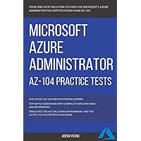 Azure: Microsoft Azure Administrator (AZ-104) Practice Tests Azure: Microsoft Azure Administrator (AZ-104) Practice Tests Paperback Kindle