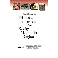 Field Guide to Diseases and Insects of the Rocky Mountain Region Field Guide to Diseases and Insects of the Rocky Mountain Region Hardcover Paperback