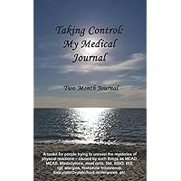 Taking Control: My Medical Journal: A toolkit for people experiencing reactions to food, environment, stress, and their own bodies.
