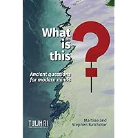 What is this?: Ancient questions for modern minds What is this?: Ancient questions for modern minds Paperback Kindle