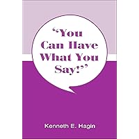 You Can Have What You Say! You Can Have What You Say! Paperback Kindle