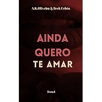Ainda Quero Te Amar (Portuguese Edition) Ainda Quero Te Amar (Portuguese Edition) Kindle