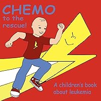 Chemo to the Rescue: A Children's Book About Leukemia Chemo to the Rescue: A Children's Book About Leukemia Paperback