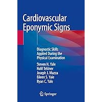 Cardiovascular Eponymic Signs: Diagnostic Skills Applied During the Physical Examination Cardiovascular Eponymic Signs: Diagnostic Skills Applied During the Physical Examination Kindle Paperback