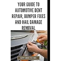 Your Guide to Automotive Dent Repair, Bumper Fixes and Hail Damage Removal: DIY Instructions for Paintless Dent Repair Tools and Techniques, Bumper ... and Getting Professional-Quality Results Your Guide to Automotive Dent Repair, Bumper Fixes and Hail Damage Removal: DIY Instructions for Paintless Dent Repair Tools and Techniques, Bumper ... and Getting Professional-Quality Results Paperback Kindle