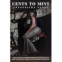 CENTS TO MINT: Life’s Young Concentration Is Too Filled On Now Instead Of Where You Naturally Belong!! CENTS TO MINT: Life’s Young Concentration Is Too Filled On Now Instead Of Where You Naturally Belong!! Paperback