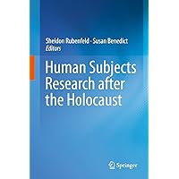 Human Subjects Research after the Holocaust Human Subjects Research after the Holocaust Kindle Hardcover Paperback