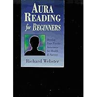 Aura Reading for Beginners: Develop Your Psychic Awareness for Health & Success (Llewellyn's For Beginners, 10) Aura Reading for Beginners: Develop Your Psychic Awareness for Health & Success (Llewellyn's For Beginners, 10) Paperback Kindle