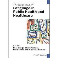 The Handbook of Language in Public Health and Healthcare (Blackwell Handbooks in Linguistics) The Handbook of Language in Public Health and Healthcare (Blackwell Handbooks in Linguistics) Kindle Hardcover