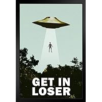 Get In Loser UFO Alien Abduction I Want To Believe Parody Poster Funny Spaceship Beaming Up Human Being Person Stand or Hang Wood Frame Display 9x13