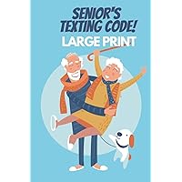Senior's Texting Code: Funny as hell gag gift for senior man and woman under 5 dollars, 48 pages, large print Senior's Texting Code: Funny as hell gag gift for senior man and woman under 5 dollars, 48 pages, large print Paperback