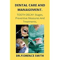 DENTAL CARE AND MANAGEMENT: Tooth Decay: Stages, preventive Measures and Treatments DENTAL CARE AND MANAGEMENT: Tooth Decay: Stages, preventive Measures and Treatments Paperback Kindle
