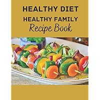 HEALTHY DIET HEALTH FAMILY Recipe Book: A blank recipe book for exploring more delicious and nutritious delicacies