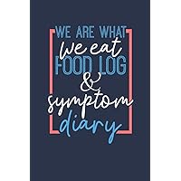 We Are What We Eat Food Log & Symptom Diary: Makes It Easy & Convenient To Keep Careful Track Of Food Eaten & Any Symptoms That Occur Perfect For Help ... Helps Identify Food Triggers 121 Pages