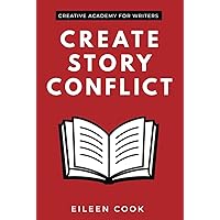 Create Story Conflict: How to increase tension in your writing & keep readers turning pages (Creative Academy Guides for Writers)