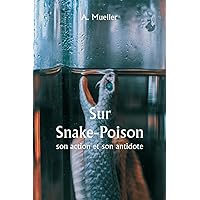 Sur Snake-Poison, son action et son antidote (French Edition)