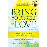 Bring Yourself to Love: How Couples Can Turn Disconnection Into Intimacy Bring Yourself to Love: How Couples Can Turn Disconnection Into Intimacy Paperback